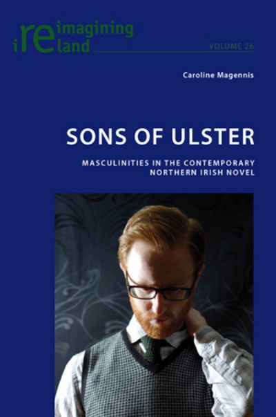 Cover for Caroline Magennis · Sons of Ulster: Masculinities in the Contemporary Northern Irish Novel - Reimagining Ireland (Paperback Book) [New edition] (2010)