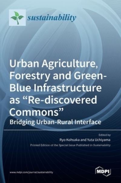 Cover for Ryo Kohsaka · Urban Agriculture, Forestry and Green-Blue Infrastructure as Re-discovered Commons (Hardcover Book) (2021)