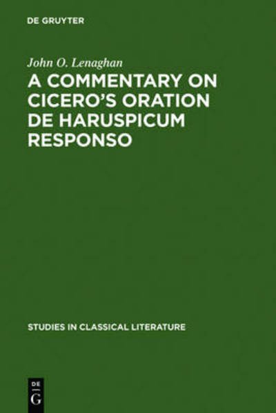 A Commentary on Cicero's Oration De Haruspicum Responso (Studies in Classical Literature) - John O. Lenaghan - Bøker - De Gruyter - 9783111282107 - 1970