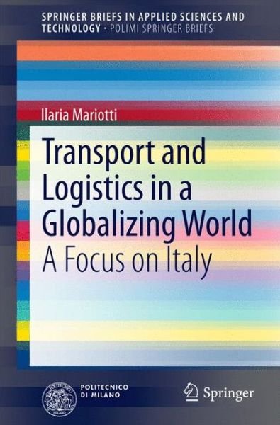 Transport and Logistics in a Globalizing World: A Focus on Italy - SpringerBriefs in Applied Sciences and Technology - Ilaria Mariotti - Kirjat - Springer International Publishing AG - 9783319000107 - maanantai 13. lokakuuta 2014