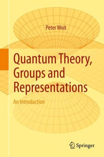 Cover for Peter Woit · Quantum Theory, Groups and Representations: An Introduction (Hardcover Book) [1st ed. 2017 edition] (2017)