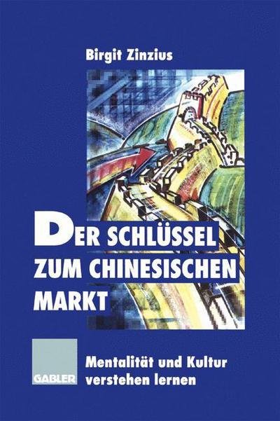 Cover for Birgit Zinzius · Der Schlussel Zum Chinesischen Markt: Mentalitat Und Kultur Verstehen Lernen (Paperback Book) [Softcover Reprint of the Original 1st 1996 edition] (2012)