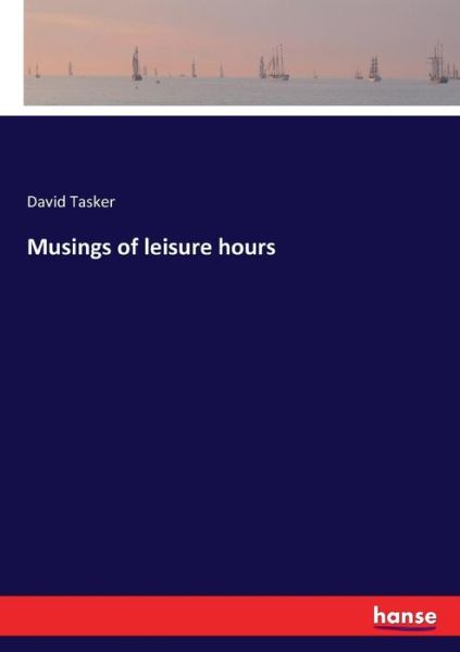 Cover for Tasker · Musings of leisure hours (Book) (2017)