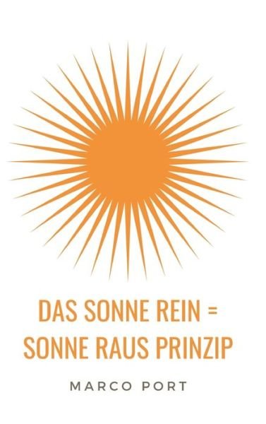 Cover for Marco Port · Das Sonne rein = Sonne raus Prinzip (Inbunden Bok) (2021)