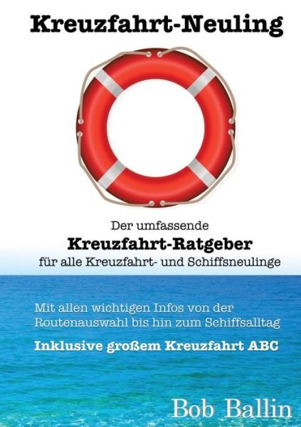Cover for Bob Ballin · Kreuzfahrt-Neuling (Der umfassende Kreuzfahrt-Ratgeber für alle Kreuzfahrt- und Schiffsneulinge) (Bog) (2022)