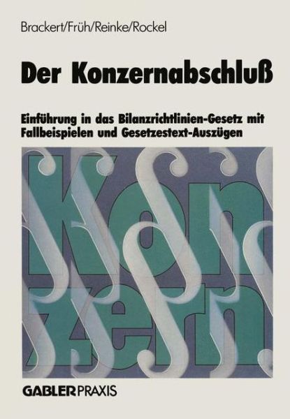 Cover for Gerhard Brackert · Der Konzernabschluss: Einfuhrung in Das Bilanzrichtlinien-Gesetz Mit Fallbeispielen Und Gesetzestext-Auszugen (Paperback Book) [Softcover Reprint of the Original 1st 1987 edition] (1987)