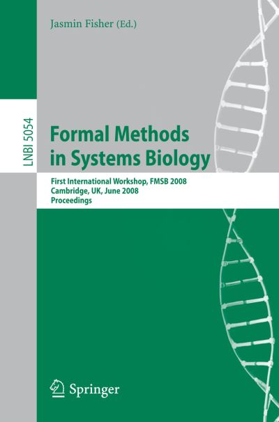 Cover for Jasmin Fisher · Formal Methods in Systems Biology: First International Workshop, Fmsb 2008, Cambridge, Uk, June 4-5, 2008, Proceedings - Lecture Notes in Computer Science (Paperback Book) (2008)