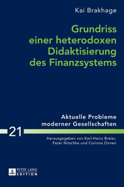 Cover for Kai Brakhage · Grundriss Einer Heterodoxen Didaktisierung Des Finanzsystems - Aktuelle Probleme Moderner Gesellschaften / Contemporary Pro (Gebundenes Buch) (2016)