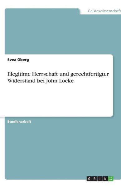 Illegitime Herrschaft und gerecht - Oberg - Books - GRIN Verlag - 9783638752107 - July 26, 2013