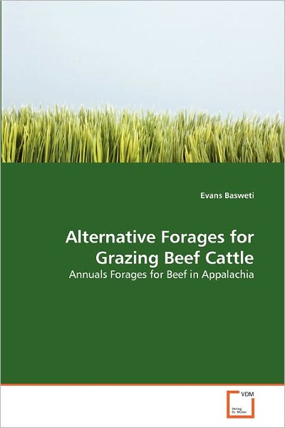 Cover for Evans Basweti · Alternative Forages for Grazing Beef Cattle: Annuals Forages for Beef in Appalachia (Paperback Book) (2011)