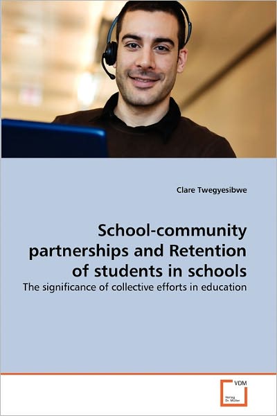 Cover for Clare Twegyesibwe · School-community Partnerships and Retention of Students in Schools: the Significance of Collective Efforts in Education (Paperback Book) (2011)