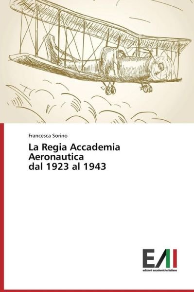 Cover for Francesca Sorino · La Regia Accademia Aeronautica Dal 1923 Al 1943 (Paperback Book) [Italian edition] (2014)