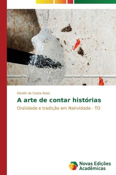 Cover for Elizeth Da Costa Alves · A Arte De Contar Histórias: Oralidade E Tradição Em Natividade - to (Paperback Book) [Portuguese edition] (2014)