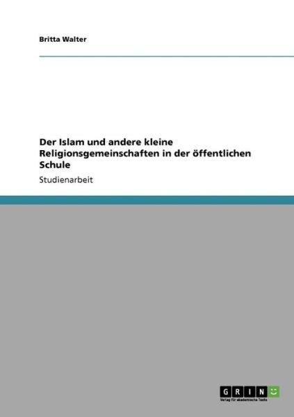 Der Islam und andere kleine Reli - Walter - Books - GRIN Verlag - 9783640137107 - November 2, 2013