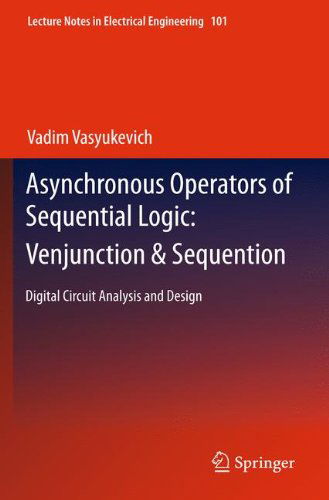 Cover for Vadim Vasyukevich · Asynchronous Operators of Sequential Logic: Venjunction &amp; Sequention: Digital Circuit Analysis and Design - Lecture Notes in Electrical Engineering (Hardcover Book) [2011 edition] (2011)