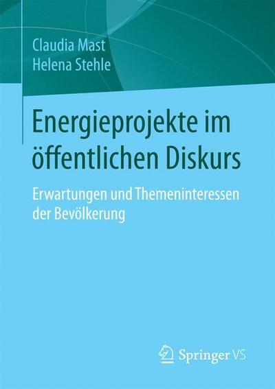 Cover for Claudia Mast · Energieprojekte Im OEffentlichen Diskurs: Erwartungen Und Themeninteressen Der Bevoelkerung (Paperback Book) [1. Aufl. 2016 edition] (2016)