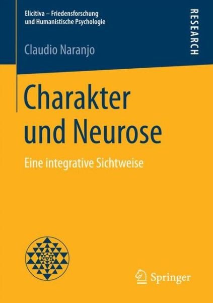 Cover for Naranjo, Claudio, MD · Charakter und Neurose: Eine integrative Sichtweise - Elicitiva - Friedensforschung und Humanistische Psychologie (Paperback Book) [1. Aufl. 2017 edition] (2016)