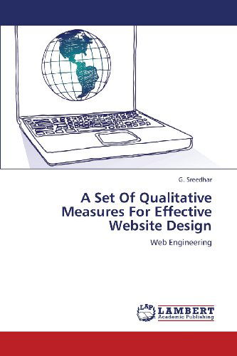 A Set of Qualitative Measures for Effective Website Design: Web Engineering - G. Sreedhar - Books - LAP LAMBERT Academic Publishing - 9783659357107 - May 11, 2013