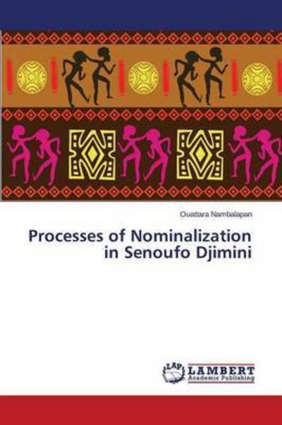 Processes of Nominalization in Senoufo Djimini - Nambalapan Ouattara - Kirjat - LAP Lambert Academic Publishing - 9783659711107 - perjantai 15. toukokuuta 2015