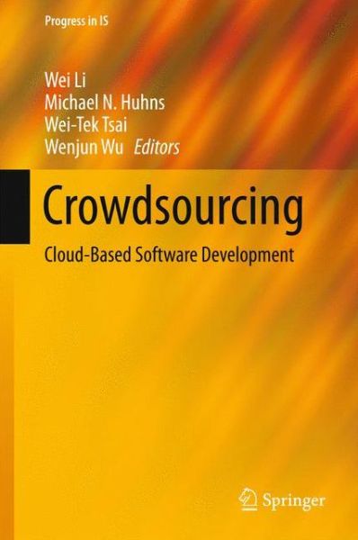 Cover for Wei Li · Crowdsourcing: Cloud-Based Software Development - Progress in IS (Gebundenes Buch) [2015 edition] (2015)