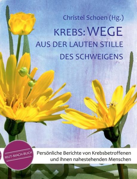 Cover for Christel Schoen · Krebs: Wege Aus Der Lauten Stille Des Schweigens (Paperback Book) (2016)