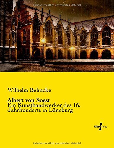 Cover for Wilhelm Behncke · Albert Von Soest: Ein Kunsthandwerker Des 16. Jahrhunderts in Lüneburg (Paperback Book) [German edition] (2019)