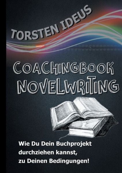 Cover for Torsten Ideus · Coachingbook Novelwriting: Wie Du Dein Buchprojekt durchziehen kannst, zu Deinen Bedingungen! (Paperback Book) (2020)