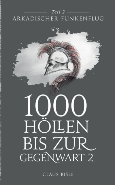 Cover for Claus Bisle · 1000 Hoellen bis zur Gegenwart: Arkadischer Funkenflug (Paperback Book) (2020)