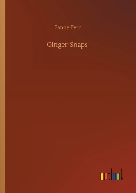 Ginger-Snaps - Fanny Fern - Books - Outlook Verlag - 9783752333107 - July 24, 2020