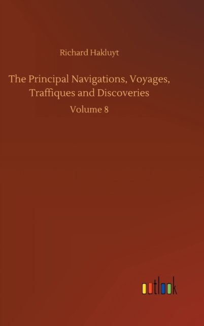 Cover for Richard Hakluyt · The Principal Navigations, Voyages, Traffiques and Discoveries: Volume 8 (Hardcover bog) (2020)