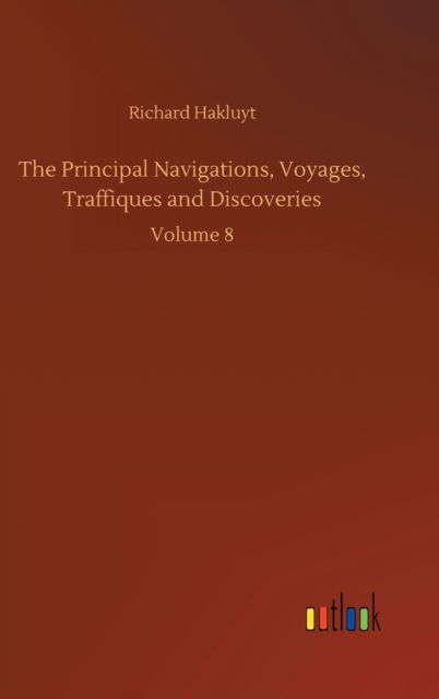 Cover for Richard Hakluyt · The Principal Navigations, Voyages, Traffiques and Discoveries: Volume 8 (Inbunden Bok) (2020)