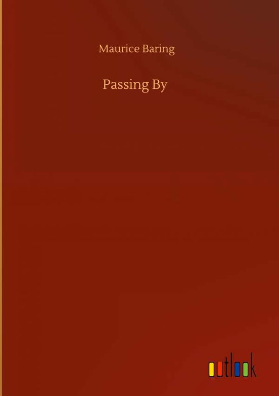 Passing By - Maurice Baring - Kirjat - Outlook Verlag - 9783752391107 - tiistai 4. elokuuta 2020