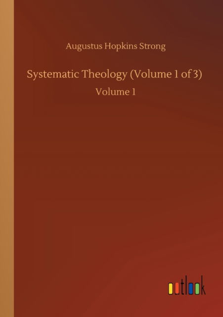 Cover for Augustus Hopkins Strong · Systematic Theology (Volume 1 of 3): Volume 1 (Paperback Book) (2020)