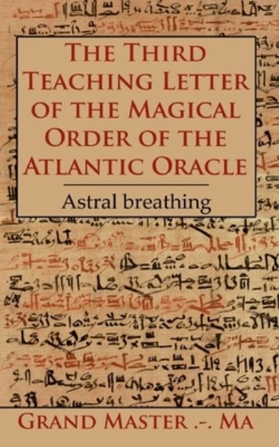 Cover for Grand Master - Ma Grand Master - Ma · The Third Teaching Letter of the Magical Order of the Atlantic Oracle: Astral breathing (Paperback Book) (2020)