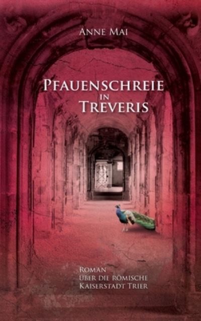 Cover for Anne Mai · Pfauenschreie in Treveris (Paperback Book) (2021)