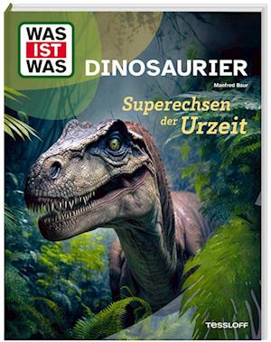 WAS IST WAS Dinosaurier. Superechsen der Urzeit - Dr. Manfred Baur - Books - Tessloff Verlag Ragnar Tessloff GmbH & C - 9783788677107 - August 28, 2024