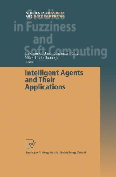 Cover for Lakhmi C Jain · Intelligent Agents and Their Applications - Studies in Fuzziness and Soft Computing (Paperback Book) [Softcover reprint of the original 1st ed. 2002 edition] (2010)