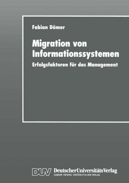 Migration Von Informationssystemen: Erfolgsfaktoren Fur Das Management - Fabian Domer - Livros - Deutscher Universitatsverlag - 9783824421107 - 6 de agosto de 1998