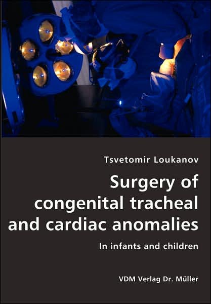 Cover for Tsvetomir Loukanov · Surgery of Congenital Tracheal and Cardiac Anomalies- in Infants and Children (Paperback Book) (2007)