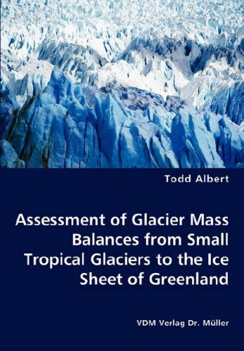 Cover for Todd Albert · Assessment of Glacier Mass Balances from Small Tropical Glaciers to the Ice Sheet of Greenland (Paperback Book) (2008)