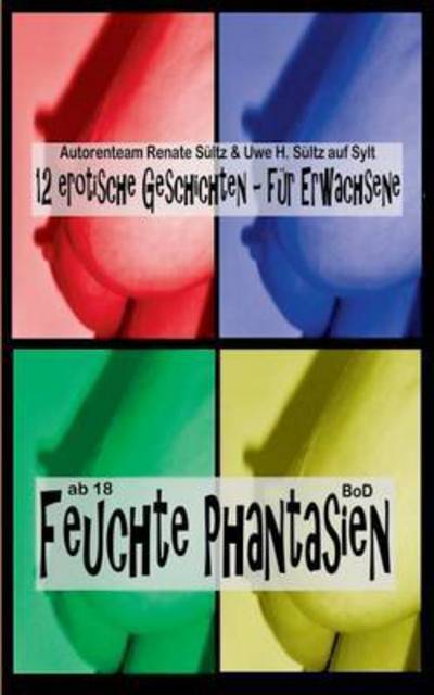 Cover for Renate Sultz · Feuchte Phantasien: 12 erotische Geschichten fur Erwachsene (Paperback Book) (2016)