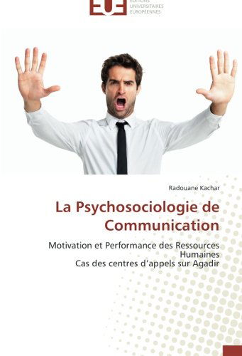 Cover for Radouane Kachar · La Psychosociologie De Communication: Motivation et Performance Des Ressources Humaines  Cas Des Centres D'appels Sur Agadir (Paperback Book) [French edition] (2018)