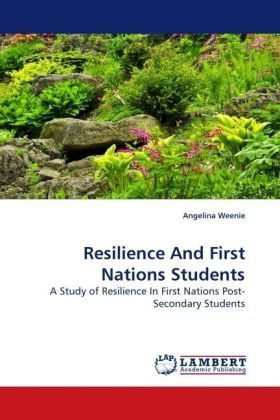 Cover for Angelina Weenie · Resilience and First Nations Students: a Study of Resilience in First Nations Post-secondary Students (Paperback Book) (2009)