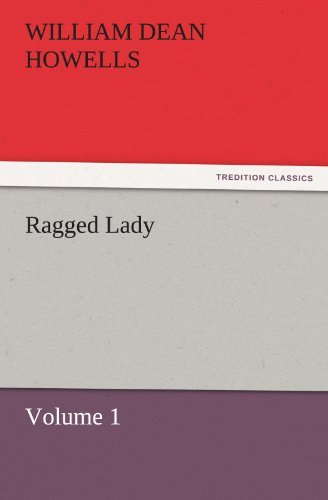 Ragged Lady  -  Volume 1 (Tredition Classics) - William Dean Howells - Books - tredition - 9783842452107 - November 25, 2011