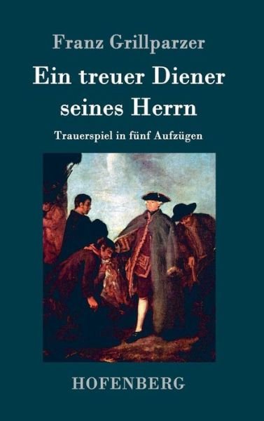 Cover for Franz Grillparzer · Ein Treuer Diener Seines Herrn (Gebundenes Buch) (2015)