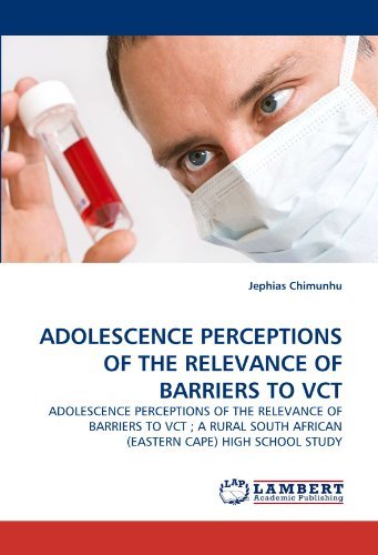 Cover for Jephias Chimunhu · Adolescence Perceptions of the Relevance of Barriers to Vct: Adolescence Perceptions of the Relevance of Barriers to Vct ; a Rural South African (Eastern Cape) High School Study (Taschenbuch) (2011)