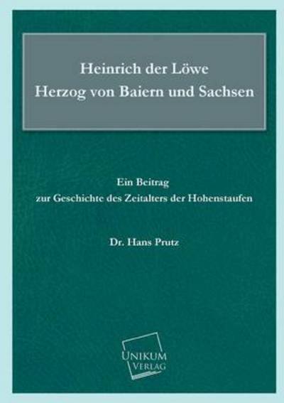 Heinrich Der Lowe Herzog Von Baiern Und Sachsen - Hans Prutz - Libros - UNIKUM - 9783845703107 - 9 de octubre de 2013