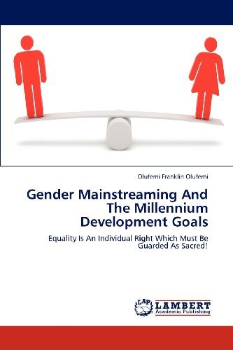 Cover for Olufemi Franklin Olufemi · Gender Mainstreaming and the Millennium Development Goals: Equality is an Individual Right Which Must Be Guarded As Sacred! (Paperback Book) (2012)