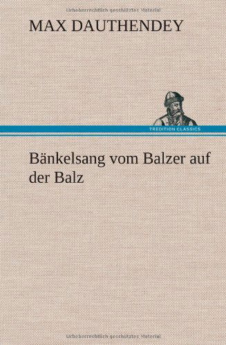 Bankelsang Vom Balzer Auf Der Balz - Max Dauthendey - Books - TREDITION CLASSICS - 9783847246107 - May 10, 2012