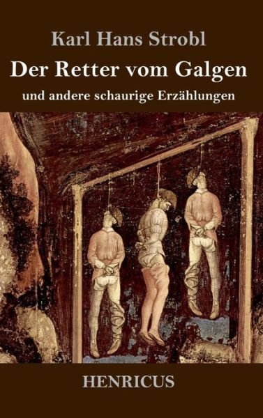 Cover for Karl Hans Strobl · Der Retter vom Galgen (Gebundenes Buch) (2019)
